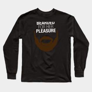 Bearded For Her Pleasure Long Sleeve T-Shirt